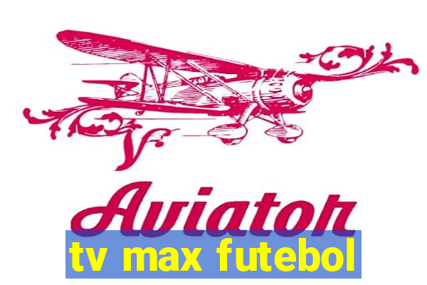 tv max futebol